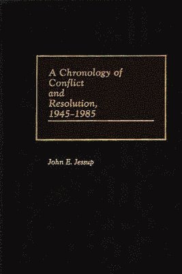 A Chronology of Conflict and Resolution, 1945-1985 1