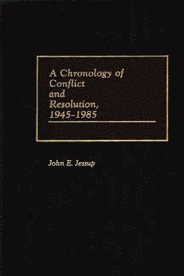John E. Jessup - Chronology of Conflict and Resolution, 1945-1985, Inbunden