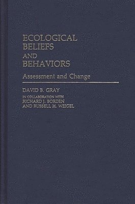 Richard Borden, David B. Gray, Russell H. Weigel - Ecological Beliefs and Behaviors, Inbunden