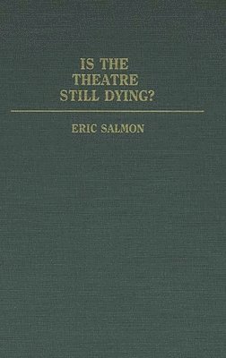 Eric Salmon - Is the Theatre Still Dying?, Inbunden