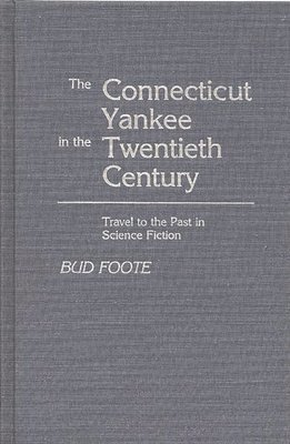 Bud Foote - Connecticut Yankee in the Twentieth Century, Inbunden