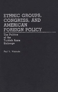 bokomslag Ethnic Groups, Congress, and American Foreign Policy