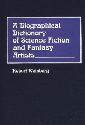 Robert Weinberg - Biographical Dictionary of Science Fiction and Fantasy Artists, Inbunden