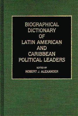 Robert J. Alexander, Robert Jackson Alexander - Biographical Dictionary of Latin American and Caribbean Political Leaders, Inbunden