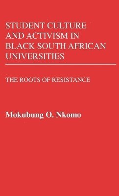 Mokubung Nkomo - Student Culture and Activism in Black South African Universities, Inbunden