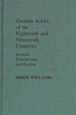Simon Williams - German Actors of the Eighteenth and Nineteenth Centuries, Inbunden