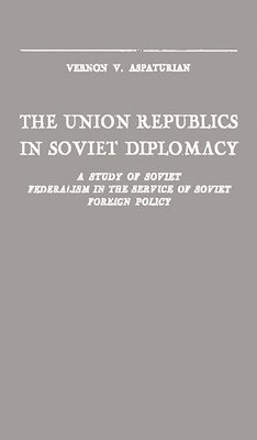 Vernon V. Aspaturian - Union Republics in Soviet Diplomacy, Inbunden