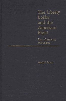 Frank Mintz - Liberty Lobby and the American Right, Inbunden