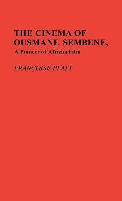 Cinema of Ousmane Sembene, A Pioneer of African Film