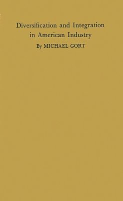 Michael Gort, Unknown - Diversification and Integration in American Industry., Inbunden
