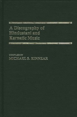Michael Kinnear - Discography of Hindustani and Karnatic Music, Inbunden