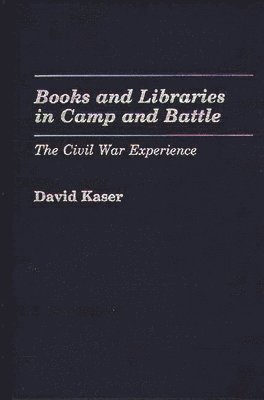 David Kaser - Books and Libraries in Camp and Battle, Inbunden