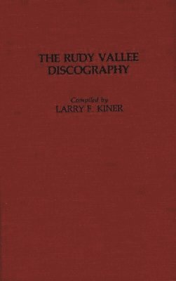 Larry Kiner - Rudy Vallee Discography, Inbunden