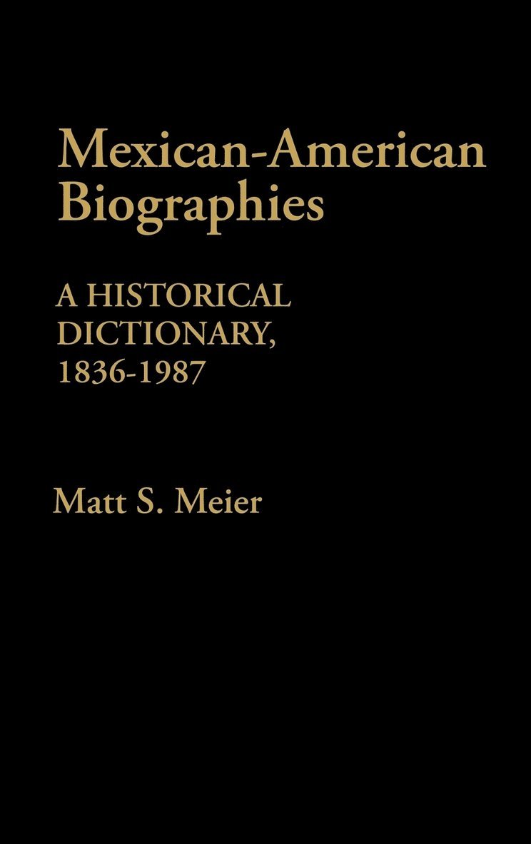 Matt S. Meier - Mexican American Biographies, Inbunden