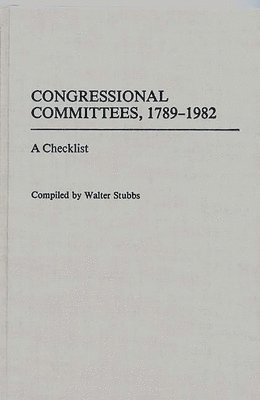Walter Stubbs - Congressional Committees, 1789-1982, Inbunden