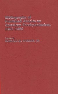 bokomslag Bibliography of Published Articles on American Presbyterianism, 1901-1980