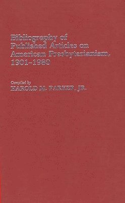 Harold Parker - Bibliography of Published Articles on American Presbyterianism, 1901-1980, Inbunden