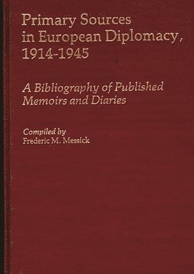 Frederic Messick - Primary Sources in European Diplomacy, 1914-1945, Inbunden