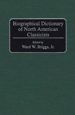 Jr. Briggs, Ward W., Jr. Briggs, Ward W. - Biographical Dictionary of North American Classicists, Inbunden