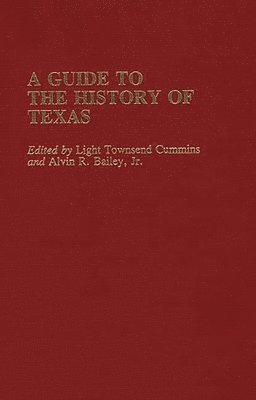 Light Townsend Cummins, Alvin R. Bailey - Guide to the History of Texas, Inbunden