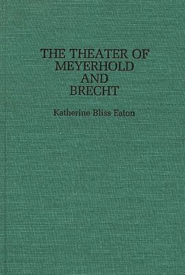 Katherine Eaton - Theatre of Meyerhold and Brecht, Inbunden