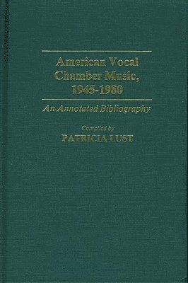 Patricia Lust - American Vocal Chamber Music, 1945-1980, Inbunden
