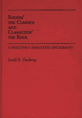Janell R. Duxbury - Rockin' the Classics and Classicizin' the Rock, Inbunden
