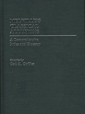 Gail H. Coffler - Melville's Classical Allusions, Inbunden