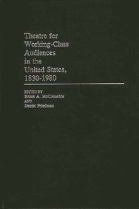 bokomslag Theatre for Working-Class Audiences in the United States, 1830-1980