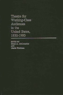 Theatre for Working-Class Audiences in the United States, 1830-1980 1