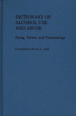 Ernest L. Abel - Dictionary of Alcohol Use and Abuse, Inbunden