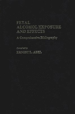 Ernest L. Abel, Simone Abel - Fetal Alcohol Exposure and Effects, Inbunden