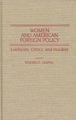 Edward P. Crapol, Edward P. Crapol - Women and American Foreign Policy, Inbunden