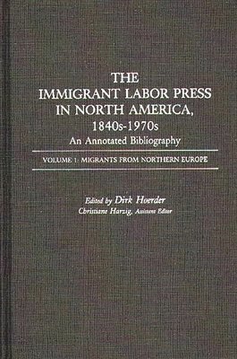 Dirk Hoerder, Dirk Hoerder, Christiane Harzig - Immigrant Labor Press in North America, 1840s-1970s: An Annotated Bibliography, Inbunden