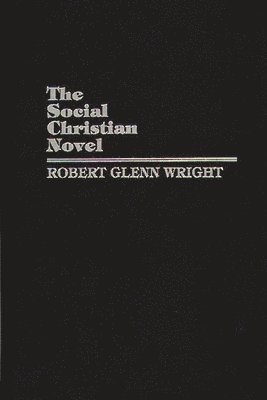 Robert Glenn Wright, R. Glenn Wright - Social Christian Novel, Inbunden