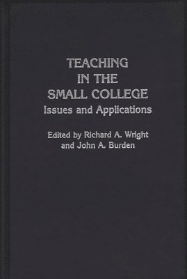 John A. Burden, Richard A. Wright, Richard A. Wright, John A. Burden - Teaching in the Small College, Inbunden