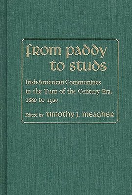 Timothy Meagher, Timothy J. Meagher - From Paddy to Studs, Inbunden
