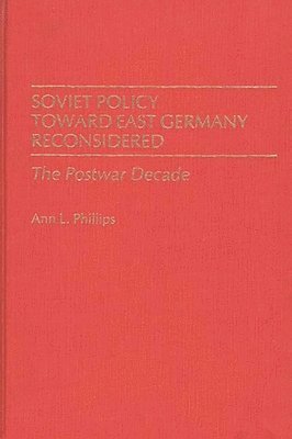 Soviet Policy Toward East Germany Reconsidered