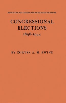 Cortez Arthur Milton Ewing, Unknown - Congressional Elections, 1896-1944, Inbunden