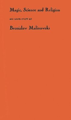 Bronislaw Malinowski - Magic, Science, and Religion, and Other Essays, Inbunden