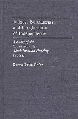 Donna Price Cofer - Judges, Bureaucrats, and the Question of Independence, Inbunden