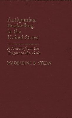 Madeleine B. Stern, Unknown - Antiquarian Bookselling in the United States, Inbunden