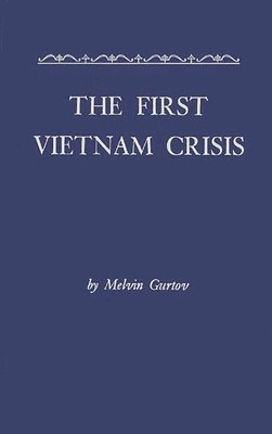 Mel Gurtov, Melvin Gurtov - First Vietnam Crisis, Inbunden