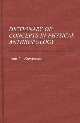 Joan C. Stevenson - Dictionary of Concepts in Physical Anthropology, Inbunden
