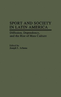 Joseph L. Arbena, Joseph L. Arbena - Sport and Society in Latin America, Inbunden