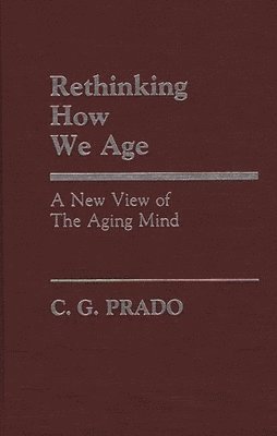 C.G. Prado - Rethinking How We Age, Inbunden
