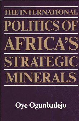 Oye Ogunbadejo, Unknown - International Politics of Africa's Strategic Minerals, Inbunden