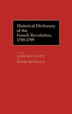 Samuel F. Scott, Barry Rothaus, Samuel F. Scott, Barry Rothaus - Historical Dictionary of the French Revolution, A-K V1, Inbunden