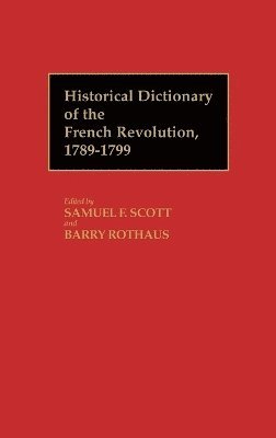 Samuel F. Scott, Barry Rothaus, Samuel F. Scott, Barry Rothaus - Historical Dictionary of the French Revolution, L-Z V2, Inbunden