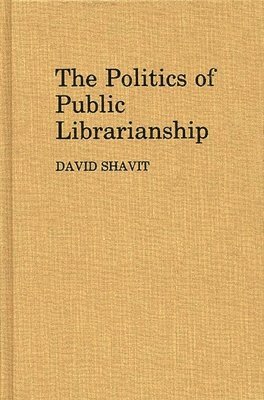David Shavit - Politics of Public Librarianship, Inbunden